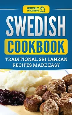 Szwedzka książka kucharska: Tradycyjne szwedzkie przepisy w prosty sposób - Swedish Cookbook: Traditional Swedish Recipes Made Easy
