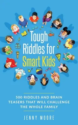 Trudne zagadki dla bystrzaków: 500 zagadek i łamigłówek, które będą wyzwaniem dla całej rodziny - Tough Riddles for Smart Kids: 500 Riddles and Brain Teasers that Will Challenge the Whole Family