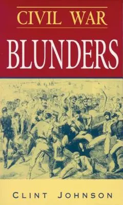 Błędy wojny secesyjnej: Zabawne incydenty z czasów wojny - Civil War Blunders: Amusing Incidents from the War