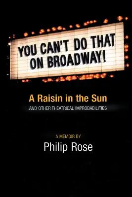 Nie możesz tego zrobić na Broadwayu!: Rodzynek w słońcu i inne teatralne nieprawdopodobieństwa - You Can't Do That on Broadway!: A Raisin in the Sun and Other Theatrical Improbabilities