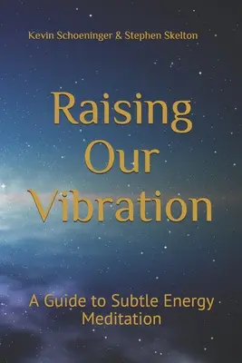 Podnoszenie naszych wibracji: Przewodnik po medytacji subtelnej energii - Raising Our Vibration: A Guide to Subtle Energy Meditation