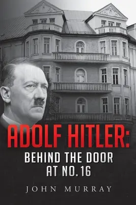 Adolf Hitler: Za drzwiami pod numerem 16 - Adolf Hitler: Behind The Door At No. 16