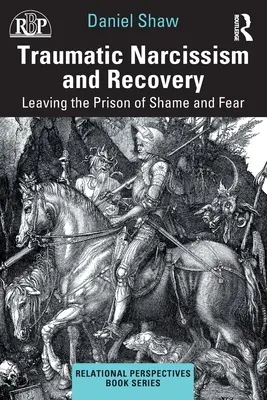 Traumatyczny narcyzm i powrót do zdrowia: Wychodzenie z więzienia wstydu i strachu - Traumatic Narcissism and Recovery: Leaving the Prison of Shame and Fear