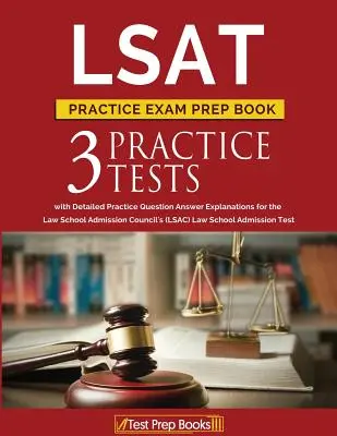 LSAT Practice Exam Prep Book: 3 testy praktyczne LSAT ze szczegółowymi objaśnieniami odpowiedzi na pytania praktyczne dla Rady Przyjęć do Szkół Prawniczych (LSAC) - LSAT Practice Exam Prep Book: 3 LSAT Practice Tests with Detailed Practice Question Answer Explanations for the Law School Admission Council's (LSAC