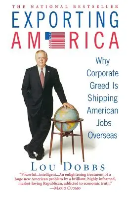 Eksport Ameryki: Dlaczego korporacyjna chciwość wysyła amerykańskie miejsca pracy za granicę - Exporting America: Why Corporate Greed Is Shipping American Jobs Overseas