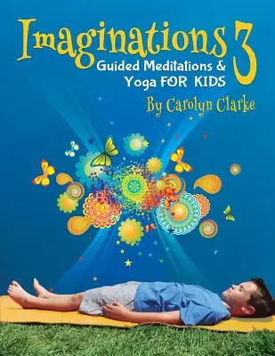 Imaginations 3: Medytacje z przewodnikiem i joga dla dzieci - Imaginations 3: Guided Meditations and Yoga for Kids