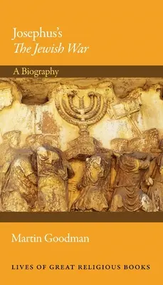 Wojna żydowska Józefa Flawiusza: biografia - Josephus's the Jewish War: A Biography