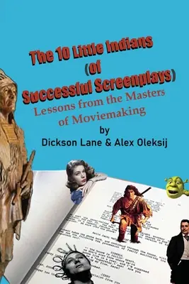 10 małych Indian (udanych scenariuszy filmowych): Lekcje od mistrzów filmu - The 10 Little Indians (of Successful Screenplays): Lessons from the Masters of Moviemaking
