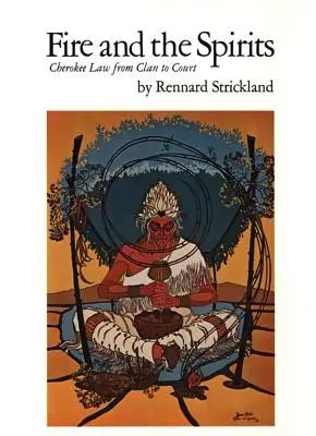 Ogień i duchy, tom 133: Prawo Czirokezów od klanu do sądu - Fire and the Spirits, Volume 133: Cherokee Law from Clan to Court