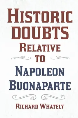 Historyczne wątpliwości dotyczące Napoleona Buonaparte; z wprowadzającym wierszem Isaaca Mclellana - Historic Doubts Relative to Napoleon Buonaparte;With an Introductory Poem by Isaac Mclellan