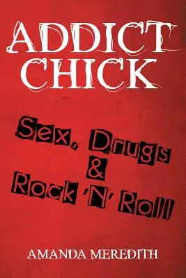 Uzależniona laska: Seks, narkotyki i rock'n'roll - Addict Chick: Sex, Drugs & Rock 'N' Roll