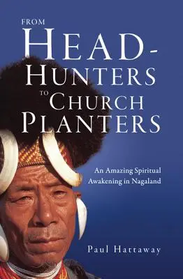 Od łowców głów do budowniczych kościołów: Niesamowite duchowe przebudzenie w Nagalandzie - From Head-Hunters to Church Planters: An Amazing Spiritual Awakening in Nagaland