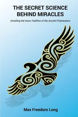 Sekretna nauka stojąca za cudami: Odsłaniając tradycję Huny starożytnych Polinezyjczyków - The Secret Science Behind Miracles: Unveiling the Huna Tradition of the Ancient Polynesians