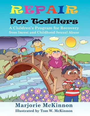 Repair for Toddlers: Program dla dzieci na rzecz uzdrowienia z kazirodztwa i wykorzystywania seksualnego w dzieciństwie - Repair for Toddlers: A Children's Program for Recovery from Incest and Childhood Sexual Abuse