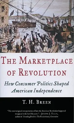 Rynek rewolucji: Jak polityka konsumencka ukształtowała amerykańską niepodległość - The Marketplace of Revolution: How Consumer Politics Shaped American Independence