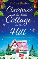 Boże Narodzenie w domku na wzgórzu: Absolutnie nie do odrzucenia powieść romantyczna. - Christmas at the Little Cottage on the Hill: An absolutely unputdownable feel good romance novel