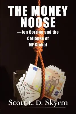 Pętla pieniędzy: Jon Corzine i upadek MF Global - The Money Noose: Jon Corzine and the Collapse of MF Global