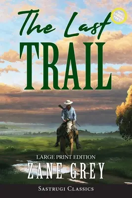 Ostatni szlak (z przypisami, duży druk) - The Last Trail (Annotated, Large Print)