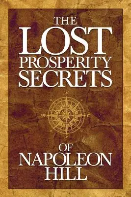 The Lost Prosperity Secrets of Napoleon Hill: Nowo odkryte porady dotyczące sukcesu w trudnych czasach - The Lost Prosperity Secrets of Napoleon Hill: Newly Discovered Advice for Success in Tough Times