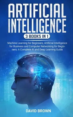 Sztuczna inteligencja: Książka zawiera: Machine Learning for Beginners, Artificial Intelligence for Business i Computer Networking for B - Artificial Intelligence: This Book Includes: Machine Learning for Beginners, Artificial Intelligence for Business and Computer Networking for B