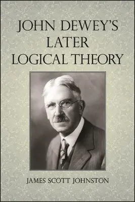 Późniejsza teoria logiczna Johna Deweya - John Dewey's Later Logical Theory