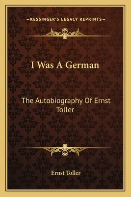 Byłem Niemcem: Autobiografia Ernsta Tollera - I Was a German: The Autobiography of Ernst Toller