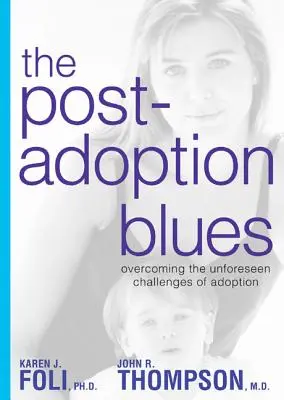 The Post-Adoption Blues: Przezwyciężanie niezapomnianych wyzwań związanych z adopcją - The Post-Adoption Blues: Overcoming the Unforseen Challenges of Adoption