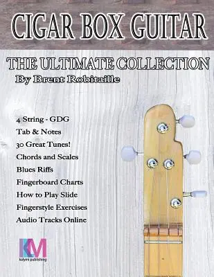 Cigar Box Guitar - The Ultimate Collection - 4 struny: Jak grać na gitarze cygarowej z 4 strunami - Cigar Box Guitar - The Ultimate Collection - 4 String: How to Play 4 String Cigar Box Guitar