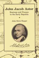 John Jacob Astor: Biznes i finanse we wczesnej republice - John Jacob Astor: Business and Finance in the Early Republic