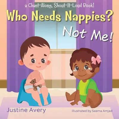 Kto potrzebuje pieluch? Nie ja!: Książka do śpiewania i głośnego krzyczenia! - Who Needs Nappies? Not Me!: a Chant-Along, Shout-It-Loud Book!