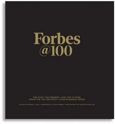 Forbes@100: Przeszłość, teraźniejszość i przyszłość od 100 największych żyjących umysłów biznesu - Forbes@100: The Past, the Present--And the Future, from the 100 Greatest Living Business Minds