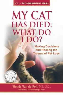 Mój kot umarł: co robić? Podejmowanie decyzji i leczenie traumy związanej z utratą zwierzaka - My Cat Has Died: What Do I Do?: Making Decisions and Healing the Trauma of Pet Loss