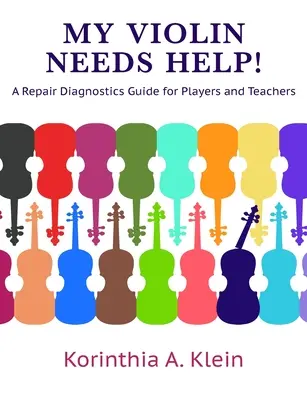Moje skrzypce potrzebują pomocy! Przewodnik po diagnostyce napraw dla graczy i nauczycieli - My Violin Needs Help!: A Repair Diagnostics Guide for Players and Teachers