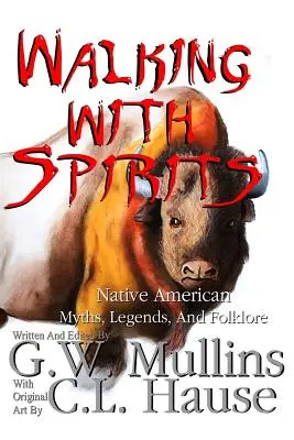 Chodzenie z duchami Mity, legendy i folklor rdzennych Amerykanów - Walking With Spirits Native American Myths, Legends, And Folklore