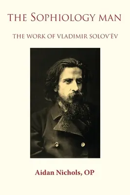 Człowiek sofistyki. Dzieło Włodzimierza Sołowiowa - The Sophiology Man. The Work of Vladimir Solov'v