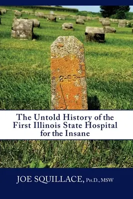 Nieopowiedziana historia pierwszego szpitala stanowego Illinois dla obłąkanych - The Untold History of the First Illinois State Hospital for the Insane