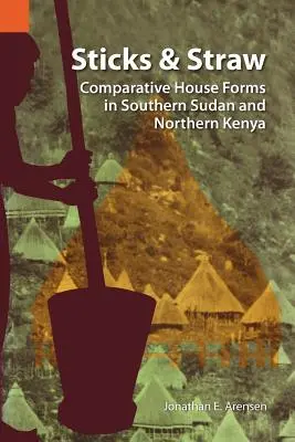 Patyki i słoma: Porównanie form domów w południowym Sudanie i północnej Kenii - Sticks and Straw: Comparative House Forms in Southern Sudan and Northern Kenya