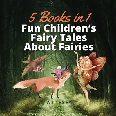 Zabawne bajki dla dzieci o wróżkach: 5 książek w 1 - Fun Children's Fairy Tales About Fairies: 5 Books in 1