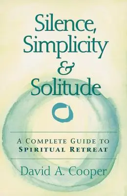 Cisza, prostota i samotność: Kompletny przewodnik po duchowych rekolekcjach - Silence, Simplicity & Solitude: A Complete Guide to Spiritual Retreat