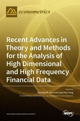 Najnowsze postępy w teorii i metodach analizy danych finansowych o wysokiej wymiarowości i częstotliwości - Recent Advances in Theory and Methods for the Analysis of High Dimensional and High Frequency Financial Data