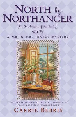 North by Northanger, czyli Odcienie Pemberley: Tajemnica pana i pani Darcy - North by Northanger, or the Shades of Pemberley: A Mr. & Mrs. Darcy Mystery