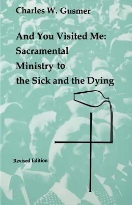 I odwiedziłeś mnie: posługa sakramentalna dla chorych - And You Visited Me: Sacramental Ministry to the Sick