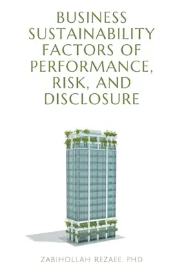 Czynniki zrównoważonego rozwoju biznesu w zakresie wyników, ryzyka i ujawniania informacji - Business Sustainability Factors of Performance, Risk, and Disclosure