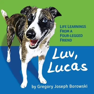 Luv, Lucas: Nauka życia od czworonożnego przyjaciela - Luv, Lucas: Life Learnings from a Four-legged Friend