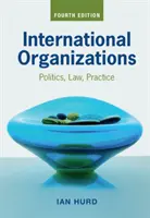 Organizacje międzynarodowe: Polityka, prawo, praktyka - International Organizations: Politics, Law, Practice