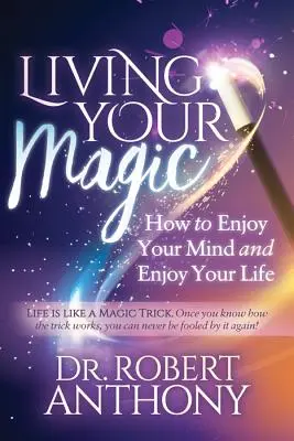 Living Your Magic: Jak cieszyć się umysłem i życiem - Living Your Magic: How to Enjoy Your Mind and Enjoy Your Life