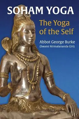 Soham Yoga: The Yoga of the Self: An In-Depth Guide to Effective Meditation ((Swami Nirmalananda Giri) Abbot George)
