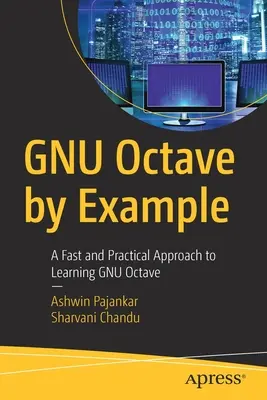 Gnu Octave na przykładach: Szybkie i praktyczne podejście do nauki Gnu Octave - Gnu Octave by Example: A Fast and Practical Approach to Learning Gnu Octave