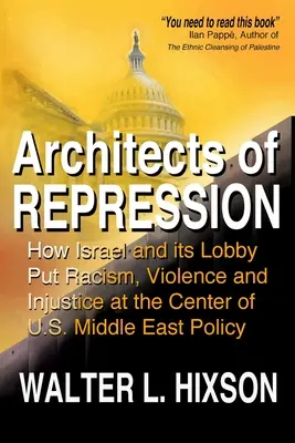 Architekci represji: Jak Izrael i jego lobby umieściły rasizm, przemoc i niesprawiedliwość w centrum amerykańskiej polityki bliskowschodniej - Architects of Repression: How Israel and Its Lobby Put Racism, Violence and Injustice at the Center of US Middle East Policy