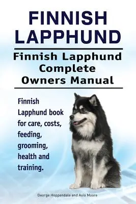 Lapphund fiński. Lapphund fiński Kompletna instrukcja obsługi. Książka na temat opieki, kosztów, karmienia, pielęgnacji, zdrowia i szkolenia. - Finnish Lapphund. Finnish Lapphund Complete Owners Manual. Finnish Lapphund book for care, costs, feeding, grooming, health and training.
